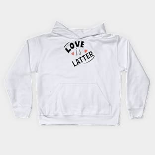 LOVE IS LATTER Kids Hoodie